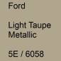 Preview: Ford, Light Taupe Metallic, 5E / 6058.